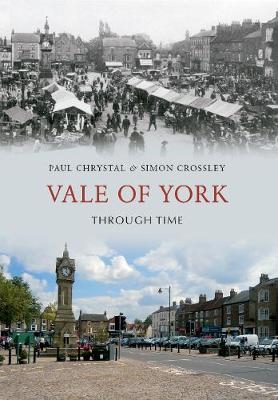 Vale of York Through Time - Paul Chrystal, Simon Crossley