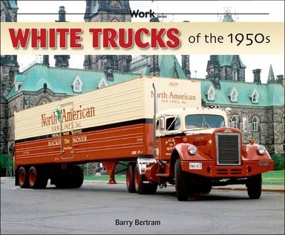 White Trucks of the 1950s - Barry R. Bertram