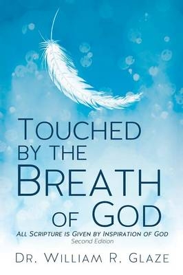 Touched by the Breath of God - Dr William R Glaze
