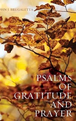 Psalms of Gratitude and Prayer - John J Brugaletta