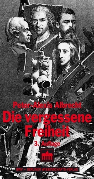 Die vergessene Freiheit - Peter-Alexis Albrecht
