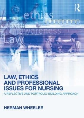 Law, Ethics and Professional Issues for Nursing - Herman Wheeler