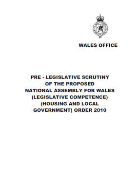 Pre-legislative scrutiny of the proposed National Assembly for Wales (Legislative Competence) (Housing and Local Government) Order 2010 -  Great Britain: Wales Office