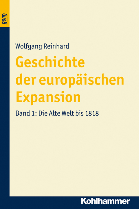Geschichte der europäischen Expansion. Die Alte Welt bis 1818. BonD - Wolfgang Reinhard