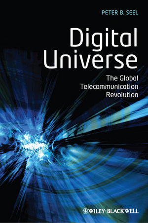 Digital Universe – The Global Telecommunication Revolution - Peter B. Seel