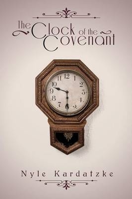 The Clock of the Covenant - Nyle Kardatzke