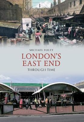 London's East End Through Time - Michael Foley