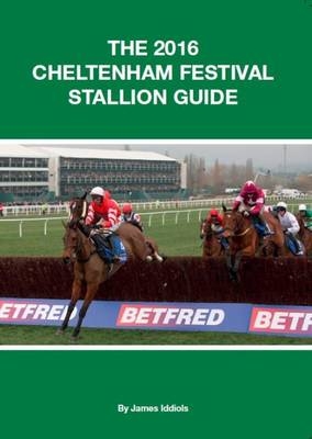 The Cheltenham Festival Stallon Guide - James Iddiols