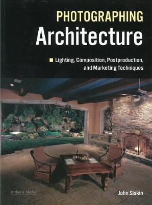 Lighting For Architectural Photography - John Siskin
