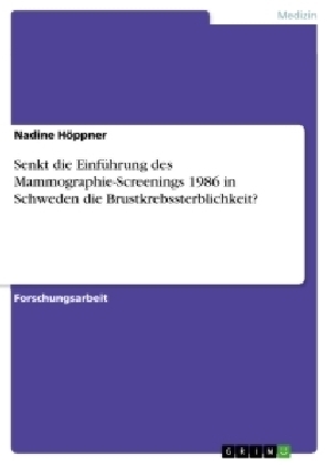 Senkt die EinfÃ¼hrung des Mammographie-Screenings 1986 in Schweden die Brustkrebssterblichkeit? - Nadine HÃ¶ppner