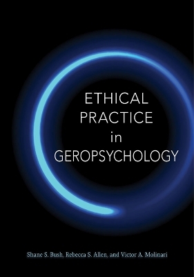 Ethical Practice in Geropsychology - Shane S. Bush, Victor A. Molinari, Rebecca S Allen