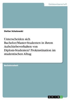 "Was du heute kannst besorgen, das verschiebe nicht auf morgen" - Prokrastination im studentischen Alltag - Stefan Schalowski