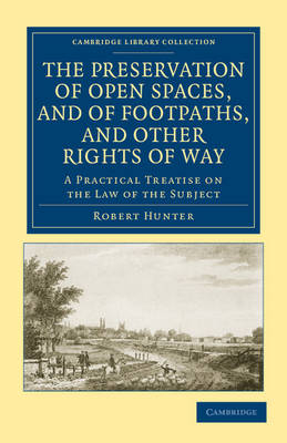 The Preservation of Open Spaces, and of Footpaths, and Other Rights of Way - Robert Hunter