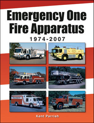 Emergency One Fire Apparatus 1974-2007 - Kent D. Parrish