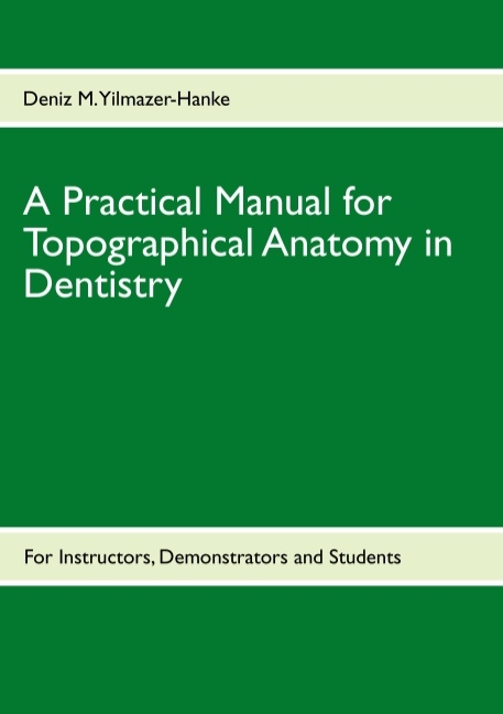 A Practical Manual for Topographical Anatomy in Dentistry - Deniz M. Yilmazer-Hanke