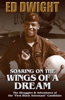 Soaring on the Wings of a Dream -  Northwestern University Press, Ed Dwight