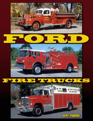 Ford Fire Trucks - Kent D. Parrish