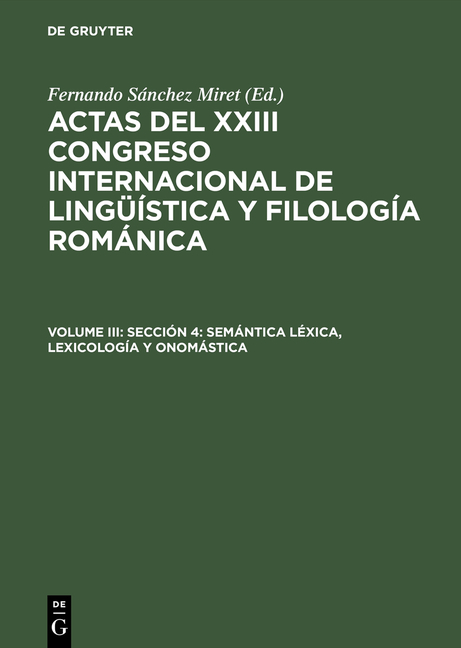 Actas del XXIII Congreso Internacional de Lingüística y Filología Románica / Sección 4: Semántica léxica, lexicología y onomástica - 