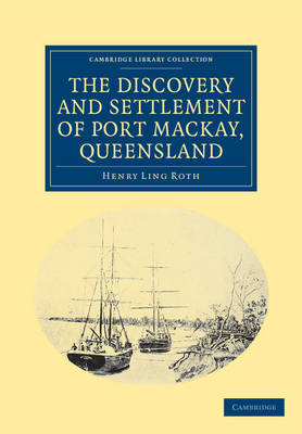 The Discovery and Settlement of Port Mackay, Queensland - Henry Ling Roth