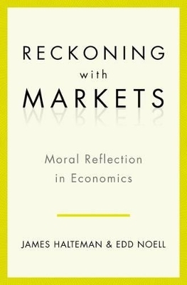 Reckoning With Markets - James Halteman, Edd S. Noell