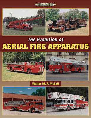 The Evolution of Aerial Fire Apparatus - Walter M. P. McCall