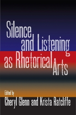 Silence and Listening as Rhetorical Arts - 