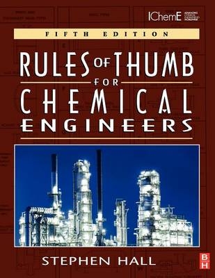 Rules of Thumb for Chemical Engineers - Stephen M Hall