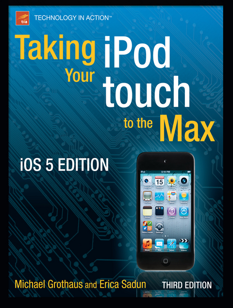 Taking your iPod touch to the Max, iOS 5 Edition - Michael Grothaus, Erica Sadun