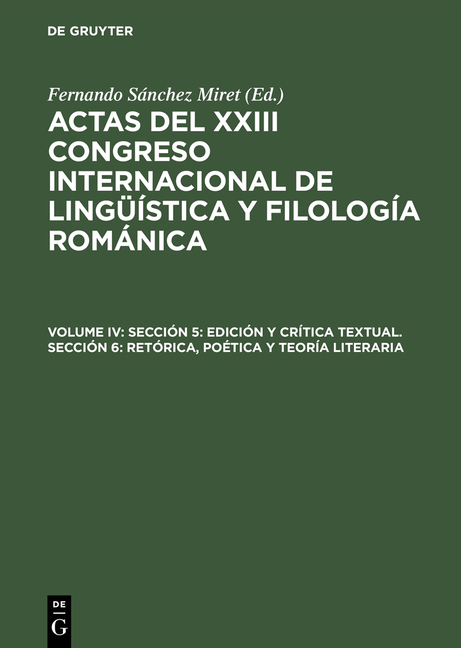 Actas del XXIII Congreso Internacional de Lingüística y Filología Románica / Sección 5: Edición y crítica textual. Sección 6: Retórica, poética y teoría literaria - 