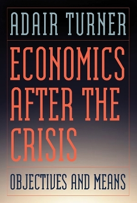 Economics After the Crisis - Adair Turner