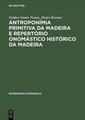 Antroponímia primitiva da Madeira e Repertório onomástico histórico da Madeira - Naidea Nunes Nunes, Dieter Kremer