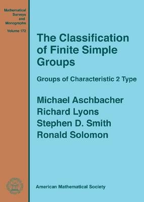 The Classification of Finite Simple Groups - Michael Aschbacher, Richard Lyons, Stephen D. Smith, Ronald Solomon