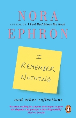 I Remember Nothing and other reflections - Nora Ephron