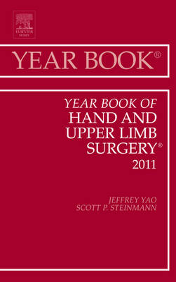 Year Book of Hand and Upper Limb Surgery 2011 - Jeffrey Yao, Scott P Steinmann