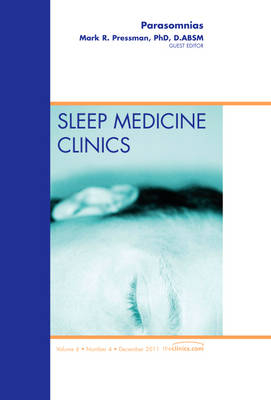 Parasomnias, An Issue of Sleep Medicine Clinics - Mark Pressman