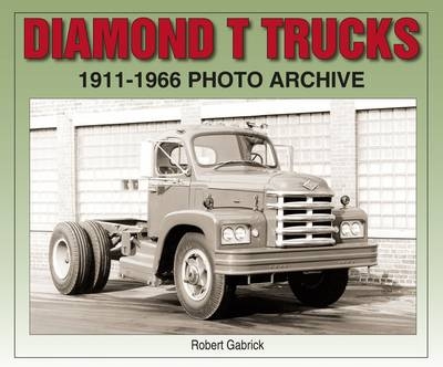 Diamond T Trucks 1911-1966 - Robert Gabrick