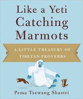 Like A Yeti Catching Marmots - Pema Tsewang Shastri