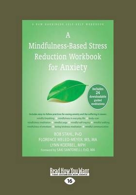 A Mindfulness-Based Stress Reduction Workbook for Anxiety - Bob Stahl Koerbel  Florenece Meleo-Meyer and Lynn