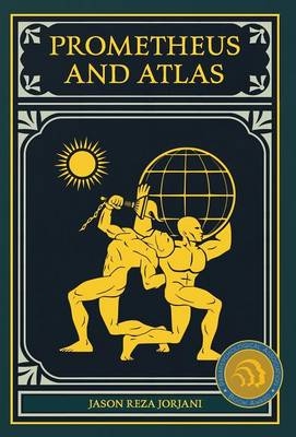 Prometheus and Atlas - Jason Reza Jorjani