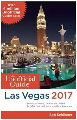 The Unofficial Guide to Las Vegas 2017 - Bob Sehlinger