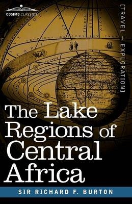 The Lake Regions of Central Africa - Richard F Burton