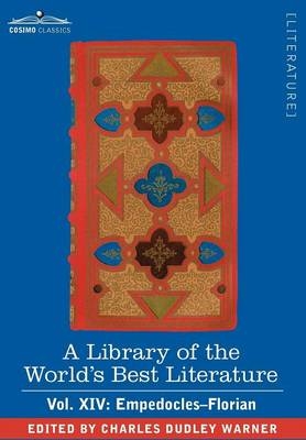 A Library of the World's Best Literature - Ancient and Modern - Vol. XIV (Forty-Five Volumes); Empedocles-Florian - Charles Dudley Warner