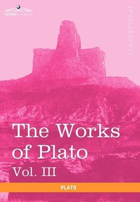 The Works of Plato, Vol. III (in 4 Volumes) -  Plato