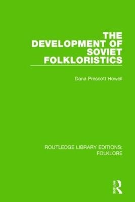 The Development of Soviet Folkloristics (RLE Folklore) - Dana Howell