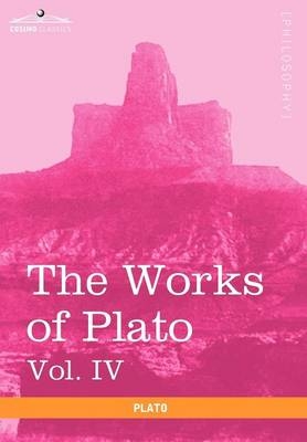 The Works of Plato, Vol. IV (in 4 Volumes) -  Plato