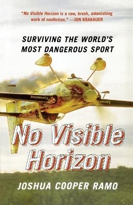 No Visible Horizon: Surviving the World's Most Dangerous Sport - Joshua Cooper Ramo