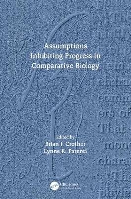 Assumptions Inhibiting Progress in Comparative Biology - 
