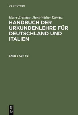 Harry Bresslau; Hans-Walter Klewitz: Handbuch der Urkundenlehre für... / Harry Bresslau; Hans-Walter Klewitz: Handbuch der Urkundenlehre für.... Band 2 Abt. 1/2 - 