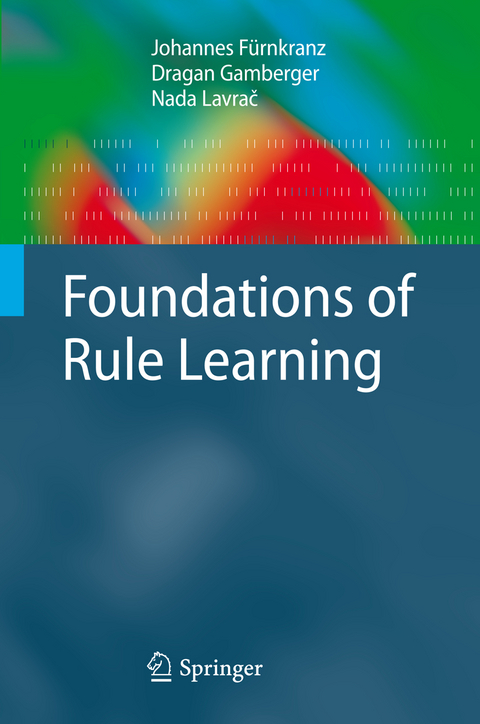 Foundations of Rule Learning - Johannes Fürnkranz, Dragan Gamberger, Nada Lavrač