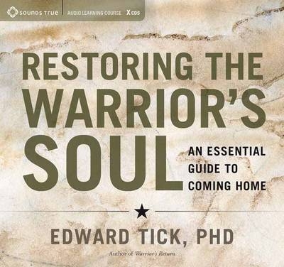 Restoring the Warrior's Soul - Edward Tick